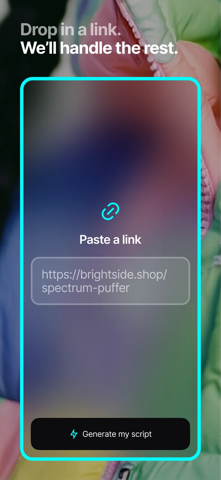 Drop in a link. The product handles the rest